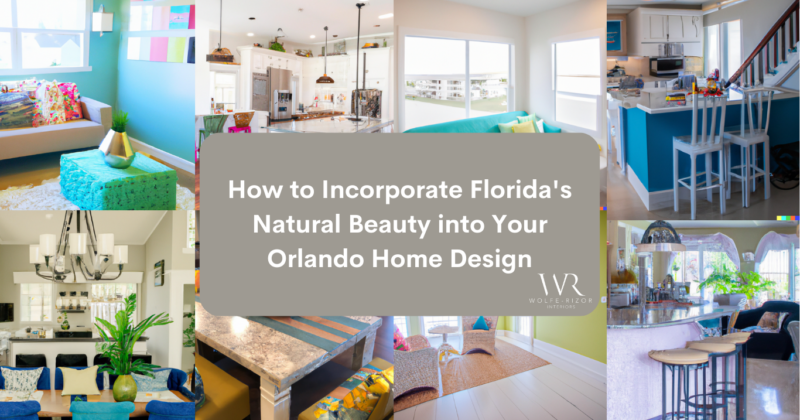 How to Incorporate Florida's Natural Beauty into Your Orlando Home Design